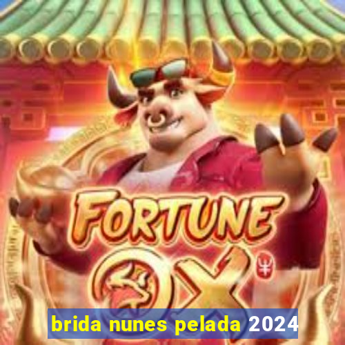 brida nunes pelada 2024